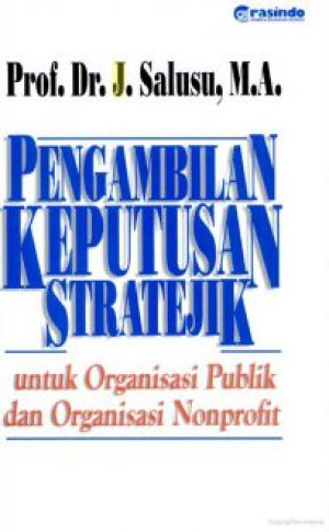 Pengambilan Keputusan Stratejik: untuk organisasi publik dan organisasi nonprofit