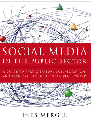 Social Media in The Publics Sector : a guide to participation, collaboration, and tranparency in the networked world
