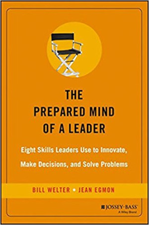 The Prepared Mind of A Leader : Eight Skills Leaders Use Innovate, Make Decision ans Solve Problem