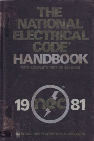 The National Electrical Code Handbook With Complete Text of 1981 Code