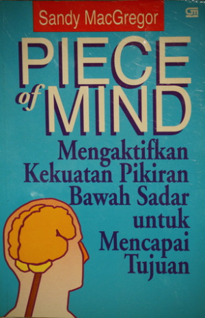 PIECE OF MIND : Menggunakan Kekuatan Pikiran Bawah Sadar Untuk Mencapai Tujuan