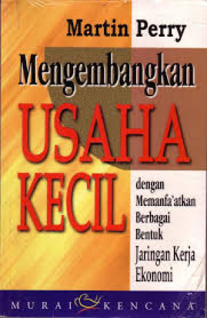 Mengembangkan Usaha Kecil: dengan memanfaatkan berbagai bentuk jaringan kerja ekonomi