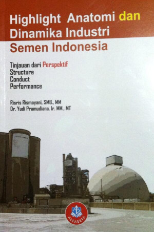 Highlight Anatomi dan Dinamika Industri Semen Indonesia : Tinjauan dari perspektif structure conduct performance