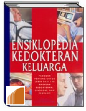 Ensiklopedia Kedokteran Keluarga : Panduan penting untuk lebih dari 120 masalah kedokteran, sindrom, dan penyakit