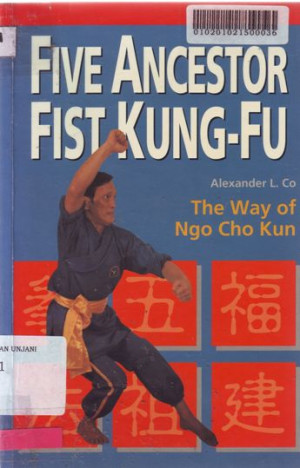 Five AncestorFist Kung-Fu : The way of ngo chu kun