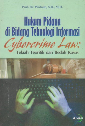 Hukum Pidana Di Bidang Teknologi Informasi (Cybrcrime Law): Telaah Teoritik dan Bedah Kasus