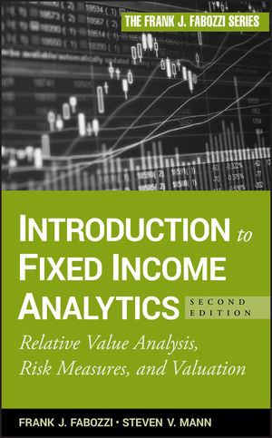 Introduction To Fixed Income Analytics: Relative Value Analysis, Risk Measures, and Valuation