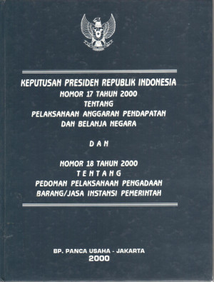 KEPPRES No.17 Tentang Pelaksanaan Anggaran Pendapatan Dan Belanja Negara Dan KEPPRES No.18 Tentang Pedoman Pelaksanaan Pengadaan Barang/Jasa Instansi Pemerintahan  Tahun 2000