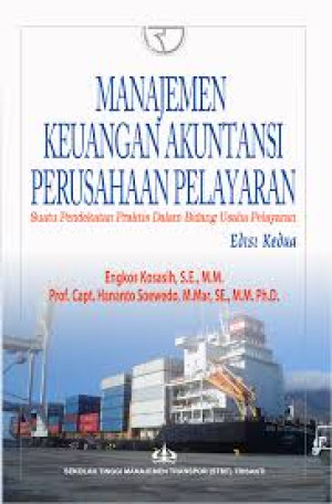 Manajemen Keuangan dan Akuntansi Perusahaan Pelayaran: Suatu Pendekatan Praktis Dalam Bidang Usaha Pelayaran