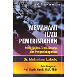 Memahami Ilmu Pemerintahan: Suatu Kajian, Teori, Konsep, dan Pengembangannya