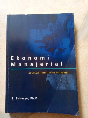 Ekonomi Manajerial : Aplikasi Teori Ekonomi Mikro