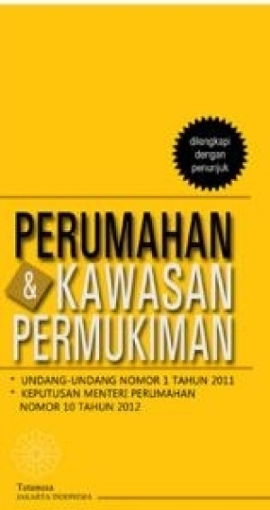 Perumahan & Kawasan Permukiman: Undang-undang nomor 1 tahun 2011 tentang perumahan dan kawasan permukiman (dilengkapi dengan keputusan mentri perumahan rakyat nomor 10 tahun 2012 tentang penyelenggaraan perumahan dan kawasah permukiman dengan hunian berimbang & penunjuk)