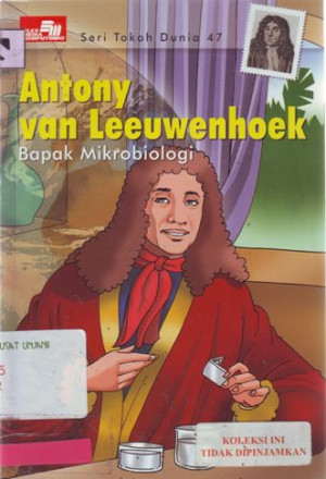 Seri Tokoh Dunia 47, Antony Van Leeuwenhoek Bapak Mikrobiologi