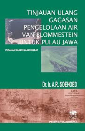 Tinjauan ulang gagasan pengelolaan air van blommestein untuk pulau jawa - peraanan waduk-waduk besar