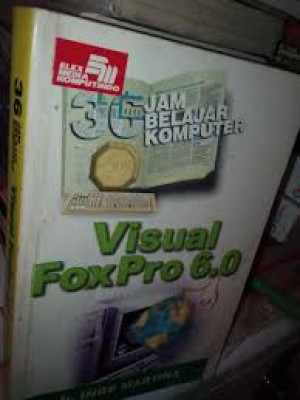 Visual FoxPro 6.0 : 36 jam belajar komputer