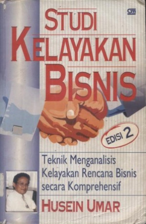 Studi Kelayakan Bisnis : teknik menganalisis kelayakan rencana bisnis secara komprehensif