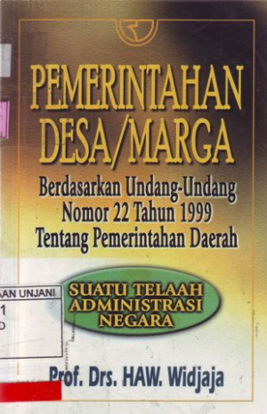 Pemerintahan Desa / Marga : Berdasarkan Undang-undang Nomor 22 Tahun 1999 tentang Pemerintahan Daerah (Suatu Telaah Administrasi Negara)