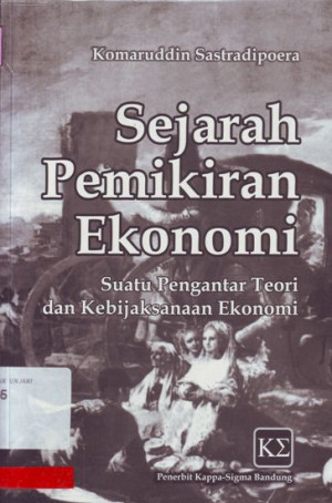 Sejarah Pemikiran Ekonomi : Suatu Pengantar Teori dan Kebijaksanaan Ekonomi